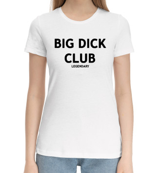 Женская Хлопковая футболка BIG DICK CLUB LEGENDARY
