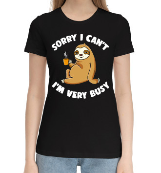 Женская Хлопковая футболка Sorry I can’t I’m very busy