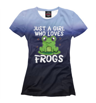 Женская Футболка Just A Girl Who Loves Frogs