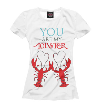 Женская Футболка You are my lobster