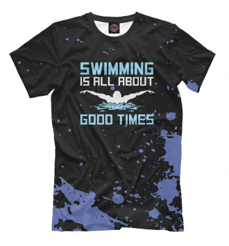Мужская Футболка Swimming Is All About Good
