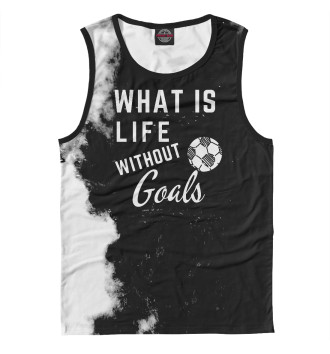 Мужская Майка What is life without Goals