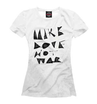 Женская Футболка Make Love Not War