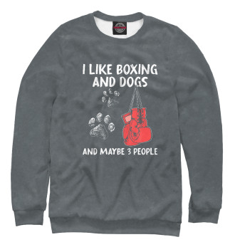Женский Свитшот I Like Boxing And Dogs And