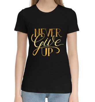 Женская Хлопковая футболка Never give Up