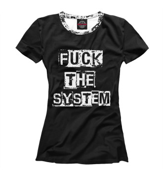 Женская Футболка FUCK THE SYSTEM